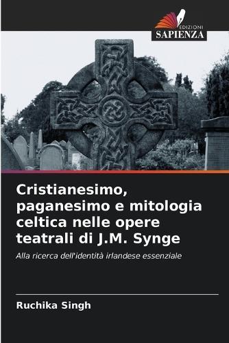 Cristianesimo, paganesimo e mitologia celtica nelle opere teatrali di J.M. Synge
