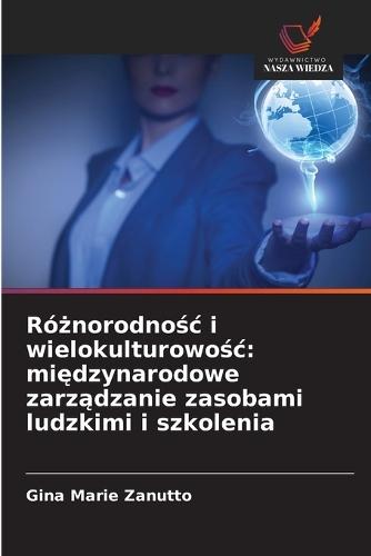 Różnorodnośc i wielokulturowośc: międzynarodowe zarządzanie zasobami ludzkimi i szkolenia