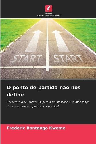 O ponto de partida não nos define