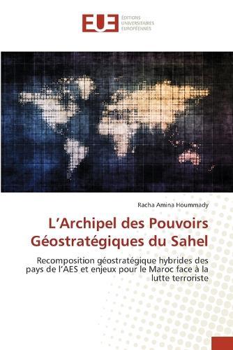 L'Archipel des Pouvoirs Géostratégiques du Sahel