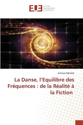La Danse, l'Equilibre des Fréquences: de la Réalité à la Fiction