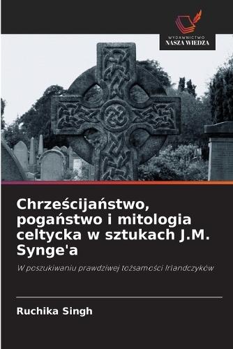 Chrześcijaństwo, pogaństwo i mitologia celtycka w sztukach J.M. Synge'a