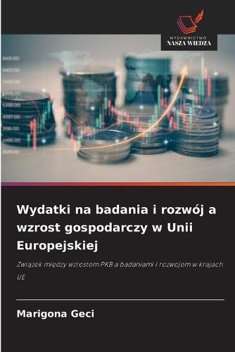 Wydatki na badania i rozwój a wzrost gospodarczy w Unii Europejskiej