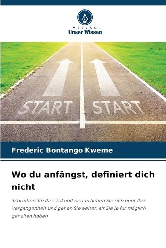 Wo du anfängst, definiert dich nicht