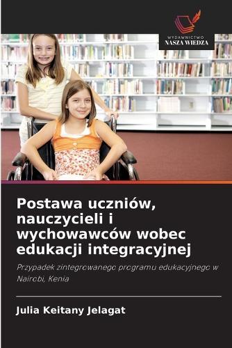 Postawa uczniów, nauczycieli i wychowawców wobec edukacji integracyjnej