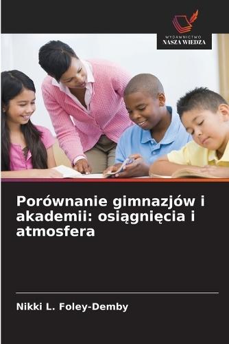 Porównanie gimnazjów i akademii: osiągnięcia i atmosfera
