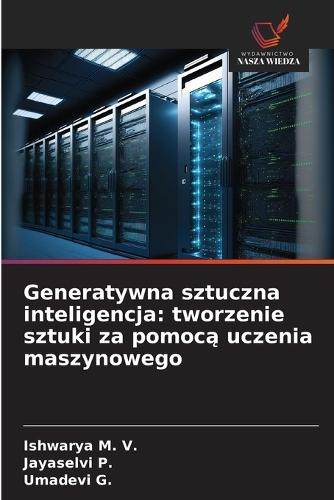 Generatywna sztuczna inteligencja: tworzenie sztuki za pomocą uczenia maszynowego