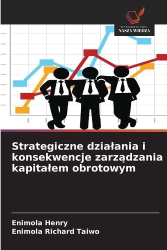 Strategiczne dzialania i konsekwencje zarządzania kapitalem obrotowym