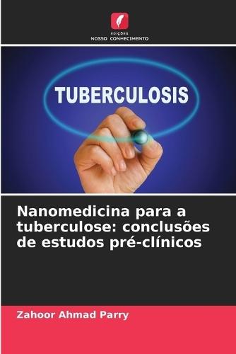 Nanomedicina para a tuberculose: conclusões de estudos pré-clínicos