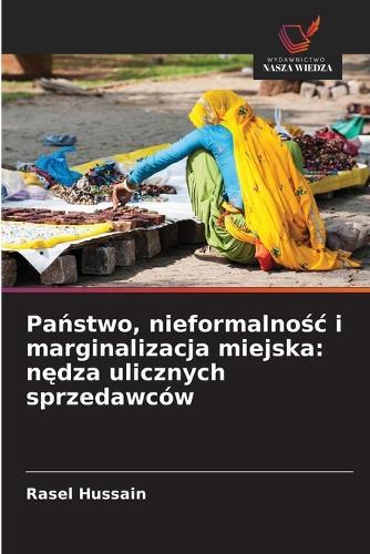 Państwo, nieformalnośc i marginalizacja miejska: nędza ulicznych sprzedawców