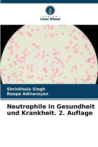 Neutrophile in Gesundheit und Krankheit. 2. Auflage