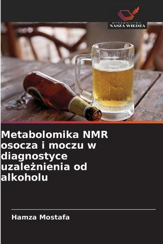 Metabolomika NMR osocza i moczu w diagnostyce uzależnienia od alkoholu