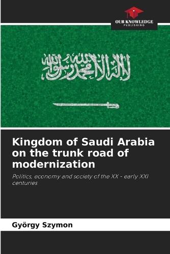 Kingdom of Saudi Arabia on the trunk road of modernization