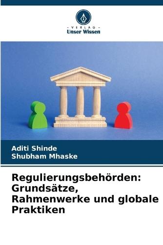 Regulierungsbehörden: Grundsätze, Rahmenwerke und globale Praktiken