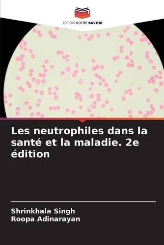 Les neutrophiles dans la santé et la maladie. 2e édition