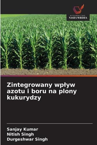 Zintegrowany wplyw azotu i boru na plony kukurydzy