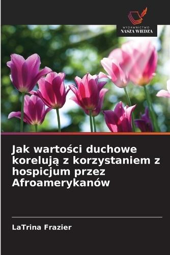 Jak wartości duchowe korelują z korzystaniem z hospicjum przez Afroamerykanów