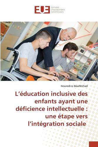 L'éducation inclusive des enfants ayant une déficience intellectuelle: une étape vers l'intégration sociale