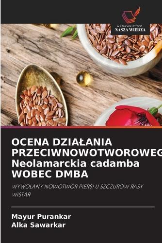 OCENA DZIALANIA PRZECIWNOWOTWOROWEGO Neolamarckia cadamba WOBEC DMBA