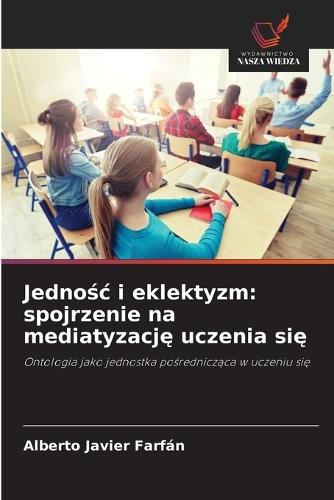 Jednośc i eklektyzm: spojrzenie na mediatyzację uczenia się
