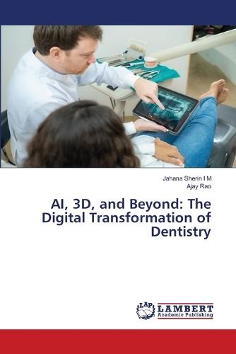 AI, 3D, and Beyond: The Digital Transformation of Dentistry