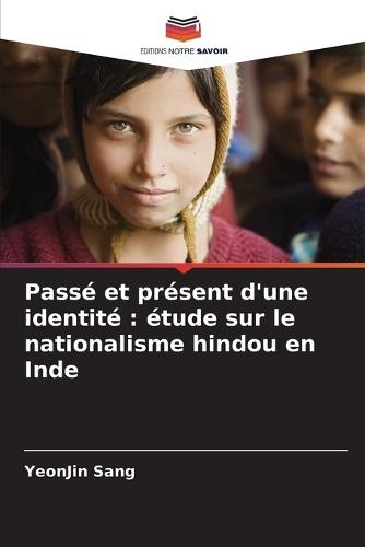 Passé et présent d'une identité: étude sur le nationalisme hindou en Inde