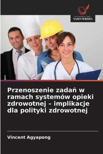 Przenoszenie zadań w ramach systemów opieki zdrowotnej - implikacje dla polityki zdrowotnej