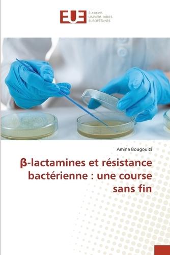 β-lactamines et résistance bactérienne: une course sans fin