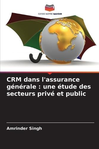 CRM dans l'assurance générale: une étude des secteurs privé et public