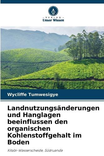 Landnutzungsänderungen und Hanglagen beeinflussen den organischen Kohlenstoffgehalt im Boden