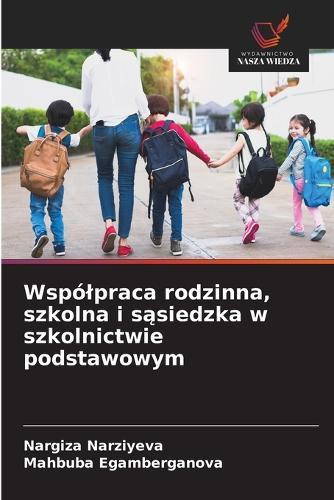 Wspólpraca rodzinna, szkolna i sąsiedzka w szkolnictwie podstawowym