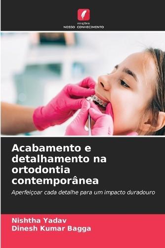 Acabamento e detalhamento na ortodontia contemporânea