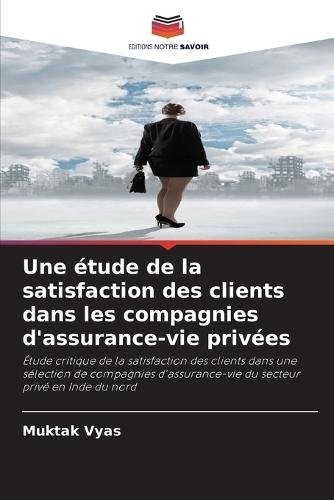 Une étude de la satisfaction des clients dans les compagnies d'assurance-vie privées