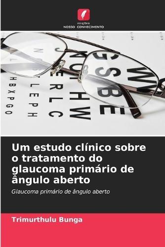 Um estudo clínico sobre o tratamento do glaucoma primário de ângulo aberto