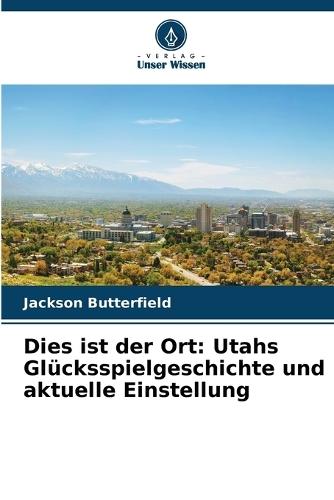 Dies ist der Ort: Utahs Glücksspielgeschichte und aktuelle Einstellung