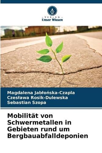 Mobilität von Schwermetallen in Gebieten rund um Bergbauabfalldeponien