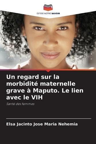 Un regard sur la morbidité maternelle grave à Maputo. Le lien avec le VIH