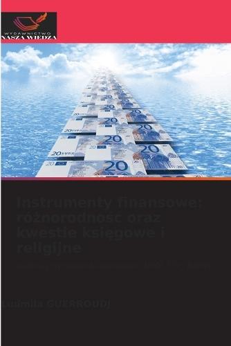 Instrumenty finansowe: ró&#380;norodno&#347;c oraz kwestie ksi&#281;gowe i religijne