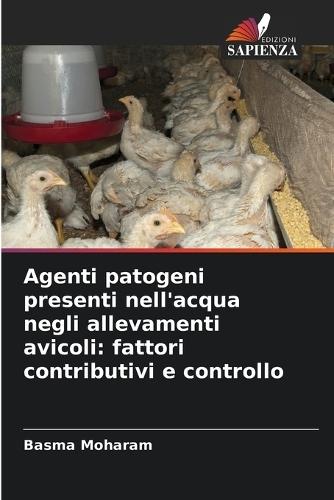 Agenti patogeni presenti nell'acqua negli allevamenti avicoli: fattori contributivi e controllo