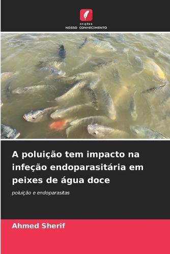 A poluição tem impacto na infeção endoparasitária em peixes de água doce