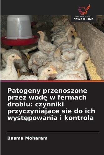 Patogeny przenoszone przez wodę w fermach drobiu: czynniki przyczyniające się do ich występowania i kontrola