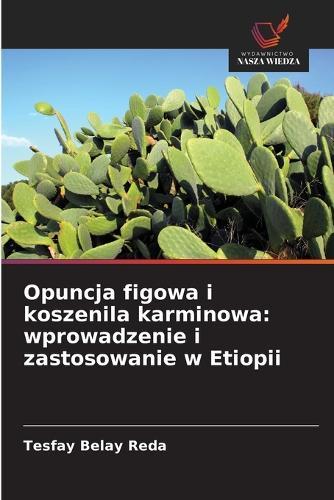 Opuncja figowa i koszenila karminowa: wprowadzenie i zastosowanie w Etiopii