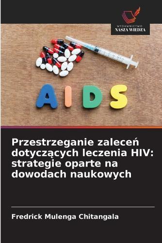 Przestrzeganie zaleceń dotyczących leczenia HIV: strategie oparte na dowodach naukowych