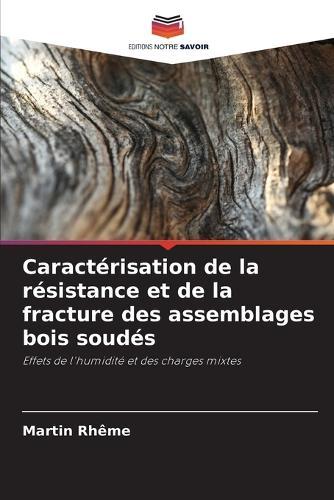 Caractérisation de la résistance et de la fracture des assemblages bois soudés