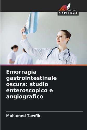 Emorragia gastrointestinale oscura: studio enteroscopico e angiografico