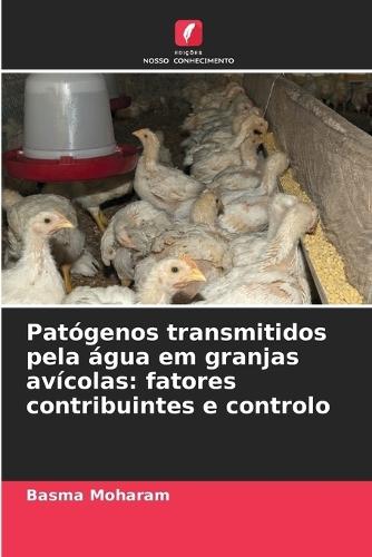 Patógenos transmitidos pela água em granjas avícolas: fatores contribuintes e controlo