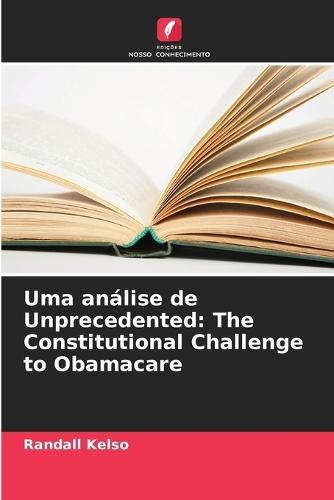 Uma análise de Unprecedented: The Constitutional Challenge to Obamacare