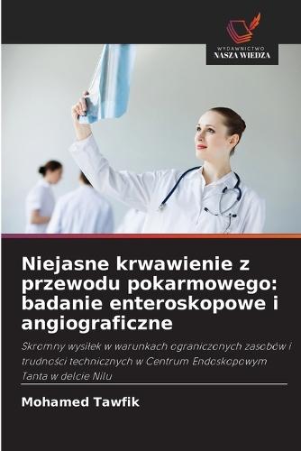 Niejasne krwawienie z przewodu pokarmowego: badanie enteroskopowe i angiograficzne