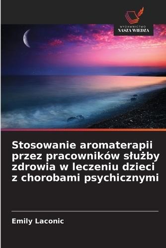 Stosowanie aromaterapii przez pracowników slu&#380;by zdrowia w leczeniu dzieci z chorobami psychicznymi
