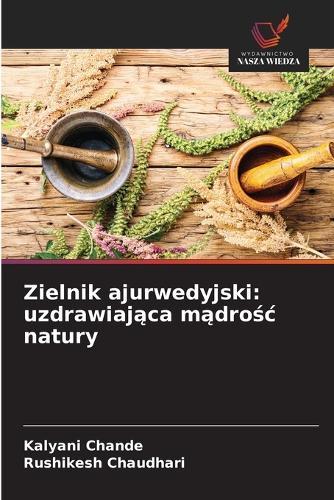Zielnik ajurwedyjski: uzdrawiaj&#261;ca m&#261;dro&#347;c natury